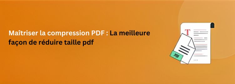 Maîtriser la compression PDF : La meilleure façon de réduire taille PDF